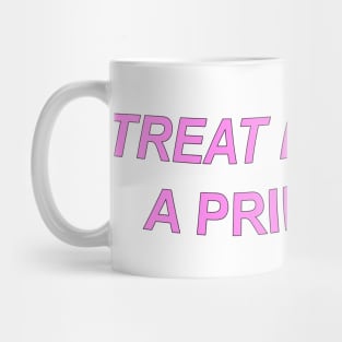 Treat me like a princess Mug